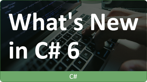 Whats New In C# 6